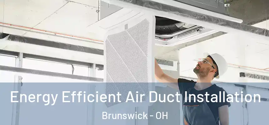  Energy Efficient Air Duct Installation Brunswick - OH