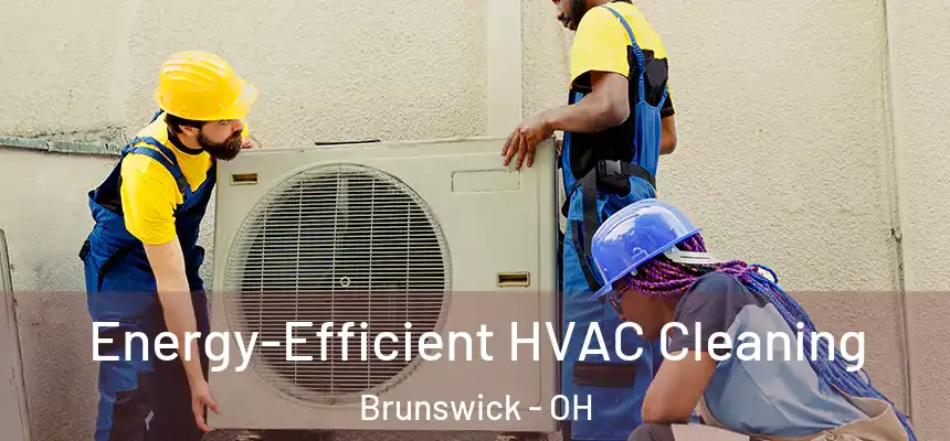 Energy-Efficient HVAC Cleaning Brunswick - OH