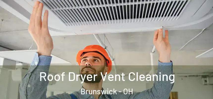  Roof Dryer Vent Cleaning Brunswick - OH